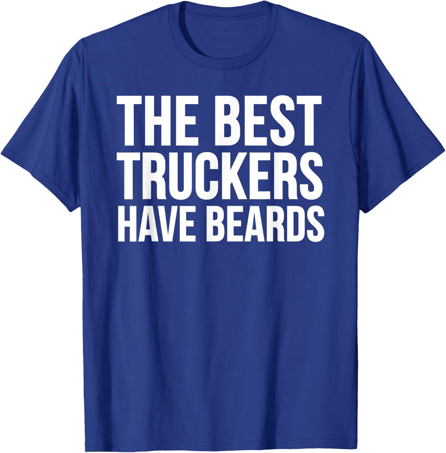 Truck Driver Funny - The Best Truckers Have Beards T-Shirt - T-Shirt | Royal