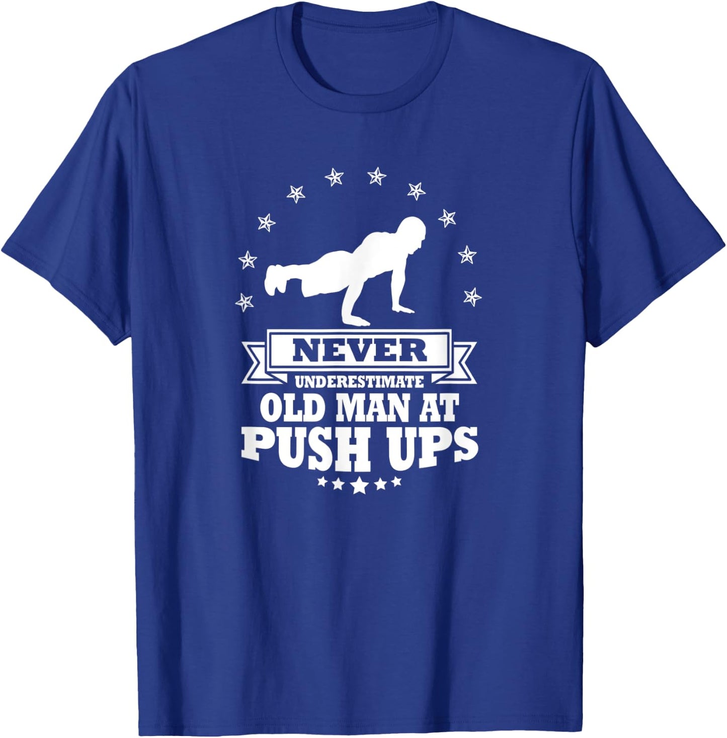 Never Underestimate an Old Man at Push Ups T-Shirt - T-Shirt | Royal
