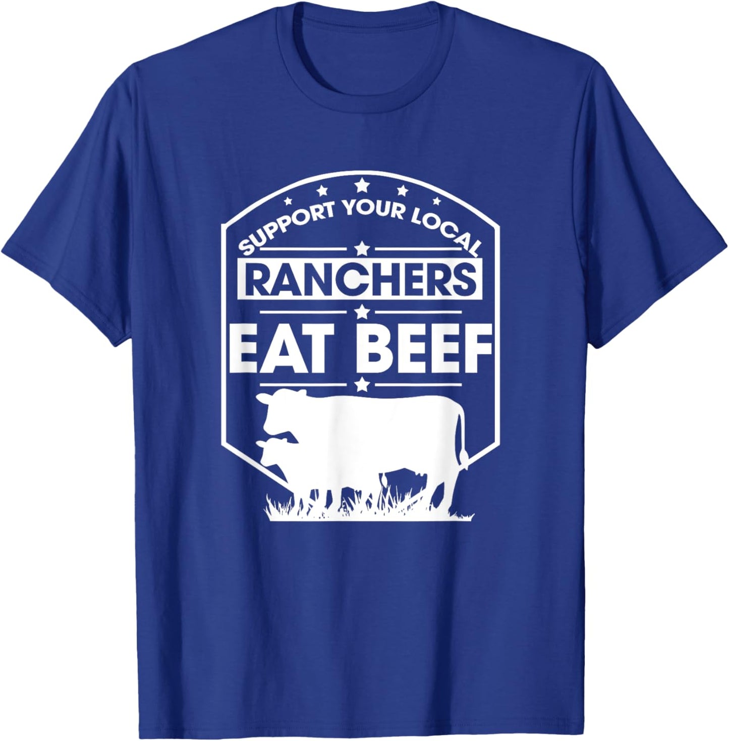 Support Your Local Ranchers Eat Beef Proud Farmer Present T-Shirt - T-Shirt | Royal