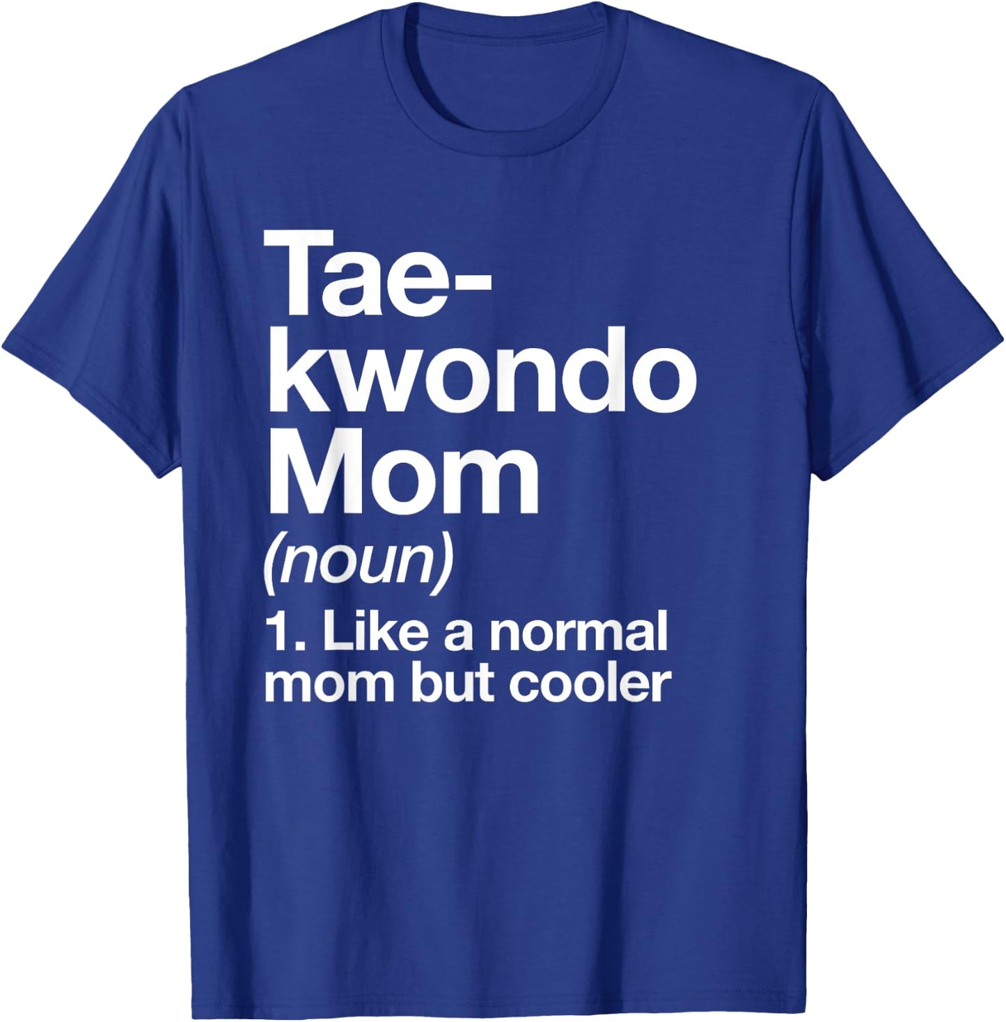 Taekwondo Mom Definition Funny & Sassy Sports Martial Arts T-Shirt - T-Shirt | Royal