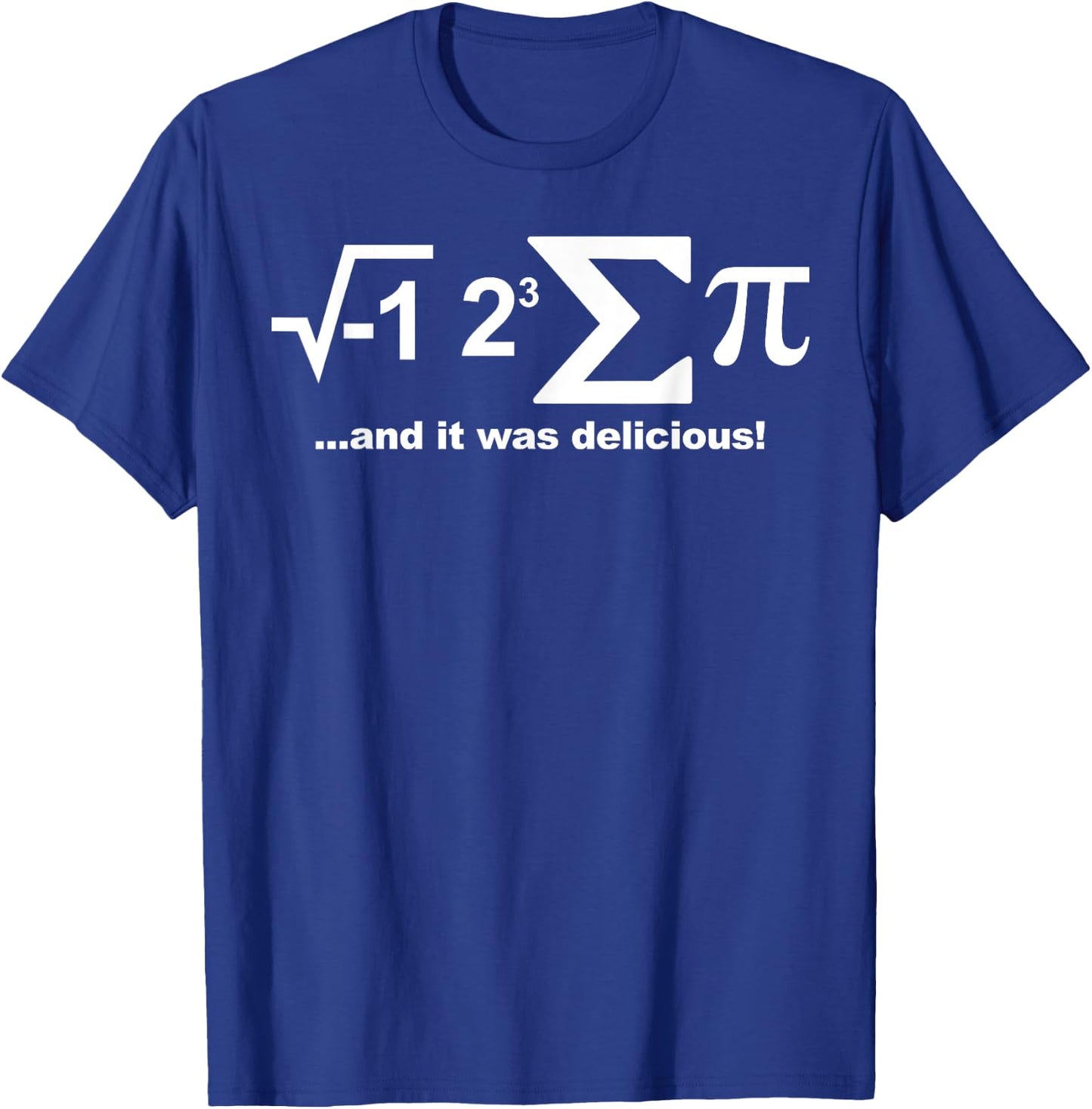 I eight sum Pi shirt I ate some Pie and it was Delicious T-Shirt - T-Shirt | Royal