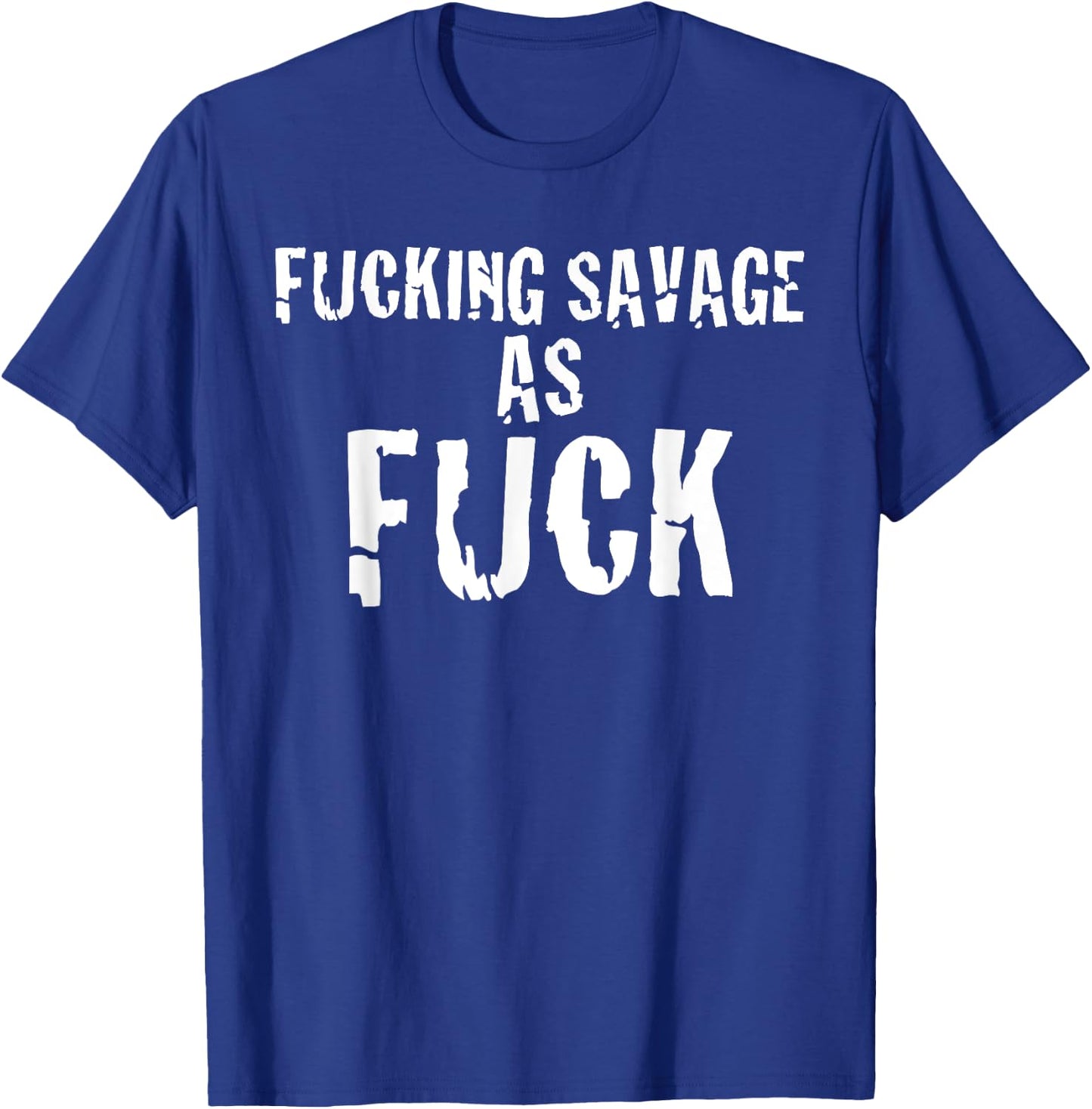 Fucking Savage as Fuck funny offensive t shirt in white T-Shirt - T-Shirt | Royal