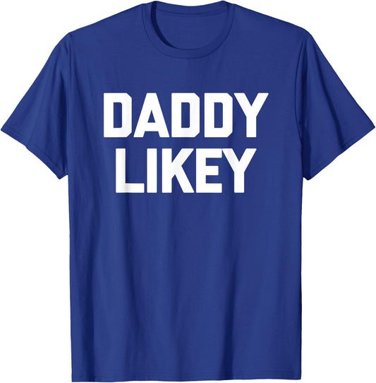 Daddy Likey - Funny Saying Sarcastic Novelty Guys Cool Men T-Shirt - T-Shirt | Royal