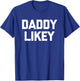 Daddy Likey - Funny Saying Sarcastic Novelty Guys Cool Men T-Shirt - T-Shirt | Royal