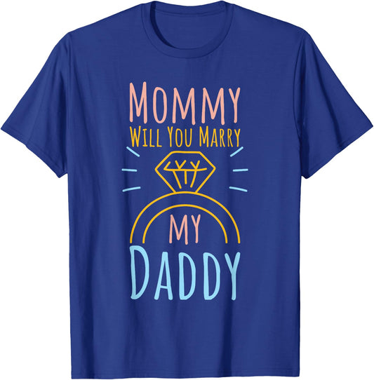 Proposal Married & Engaged Fiancee Fiance Mommy Will You Marry My Daddy T-Shirt - T-Shirt | Royal