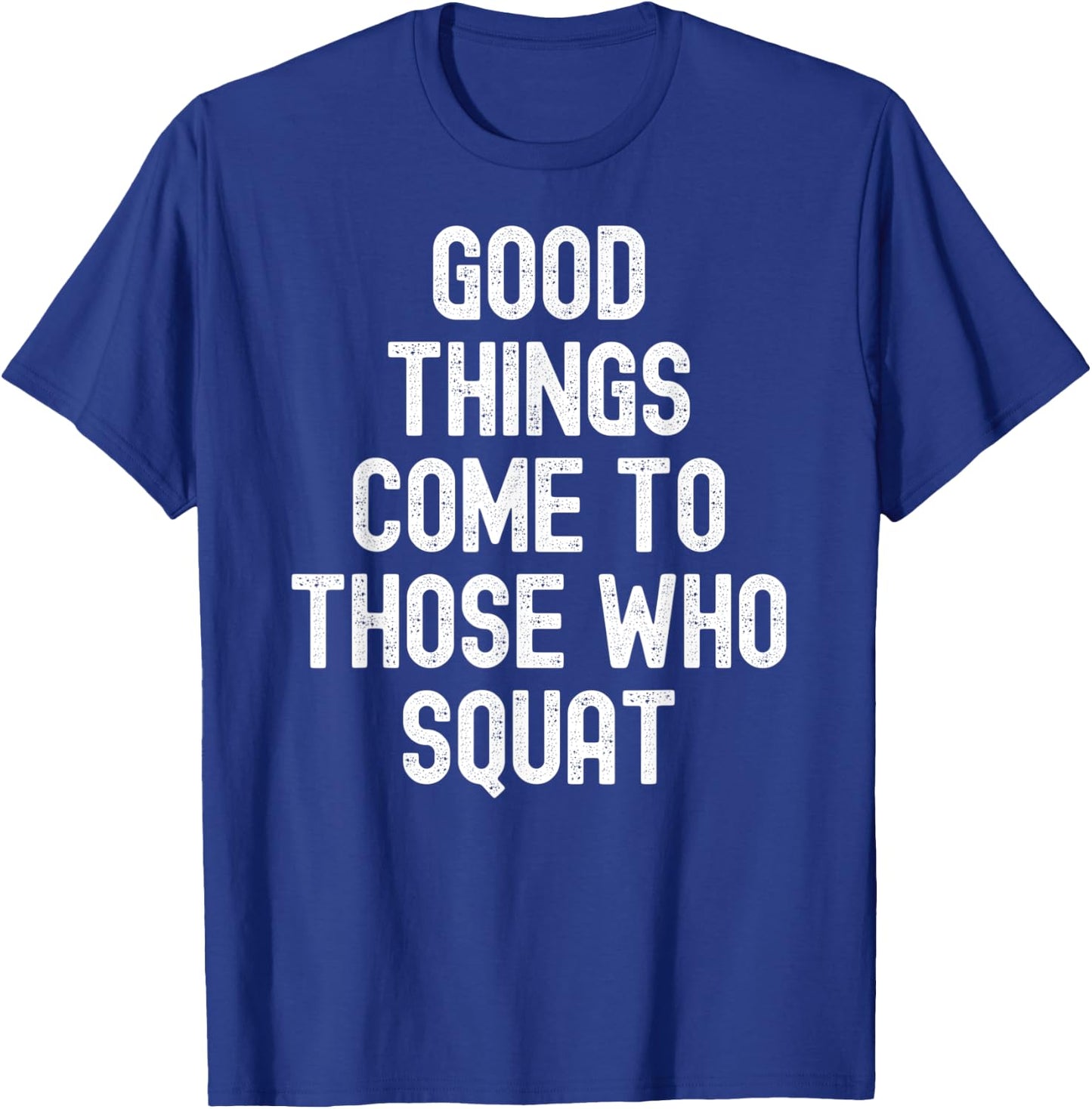 Men Women good things come to those who squat T-Shirt - T-Shirt | Royal