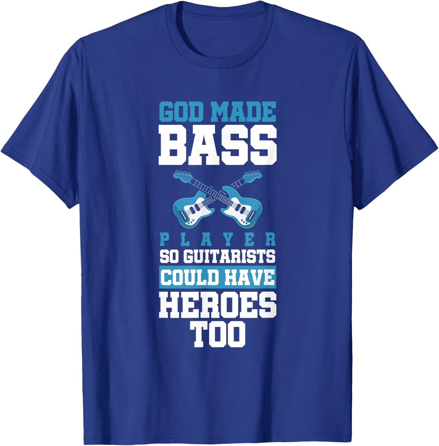 God Made Bass Player Bassist Cool Musician T-Shirt - T-Shirt | Royal
