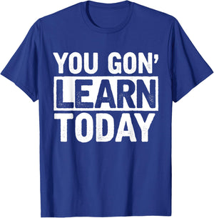 You Gon Learn Today - Funny Teacher Teaching T-Shirt - T-Shirt | Royal