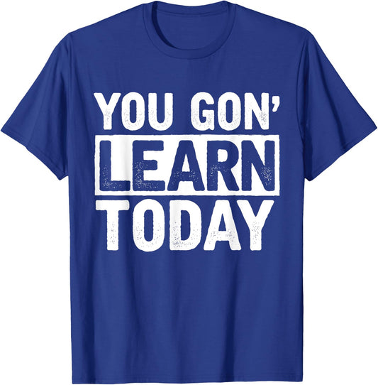 You Gon Learn Today - Funny Teacher Teaching T-Shirt - T-Shirt | Royal