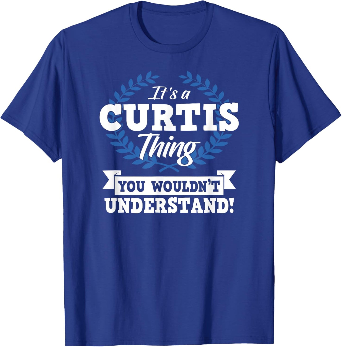 It's A Curtis Thing You Wouldn't Understand Name Shirt T-Shirt - T-Shirt | Royal