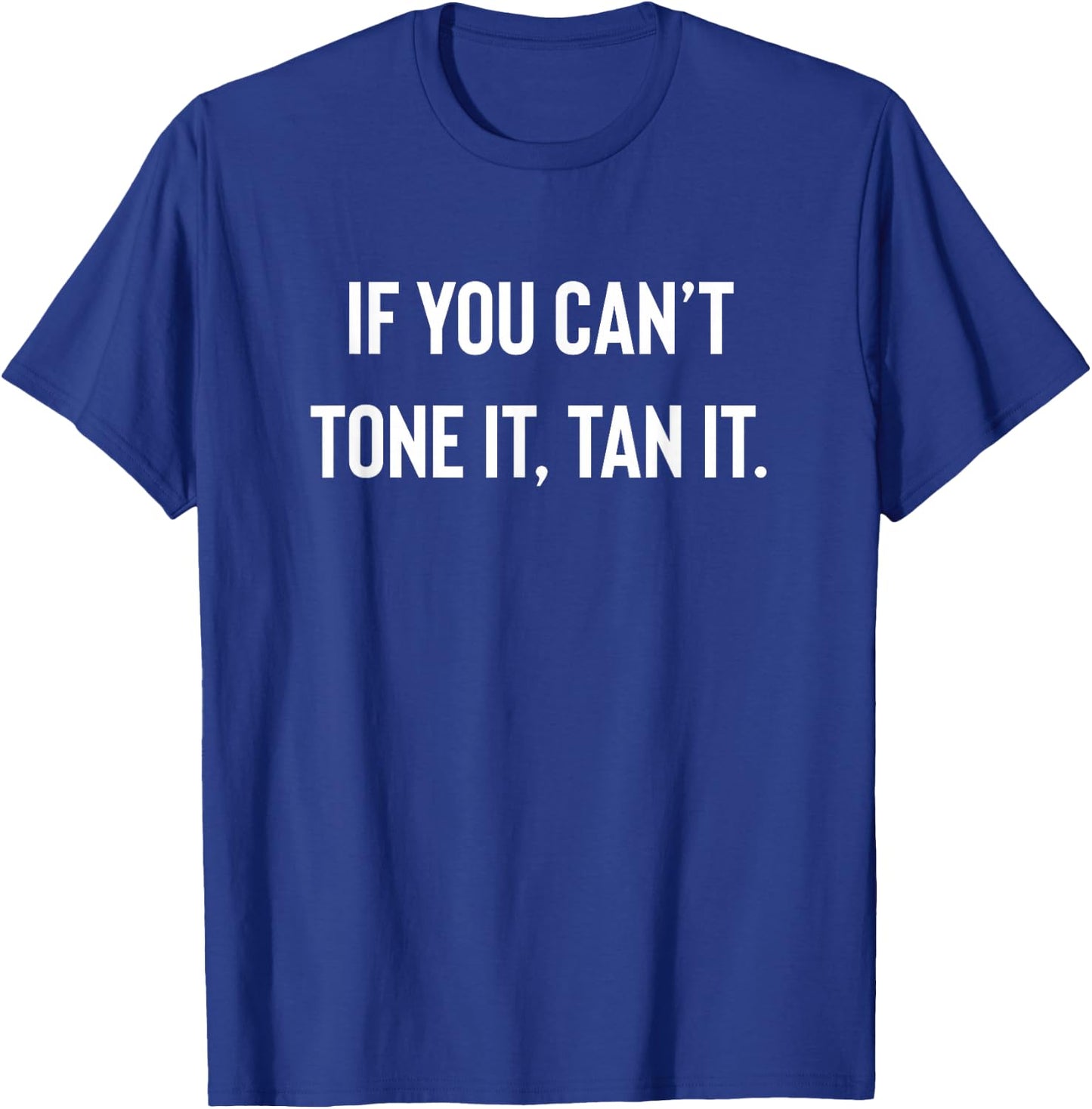 If You Cant Tone It, Tan It | Lazy Gym Fitness T-Shirt - T-Shirt | Royal