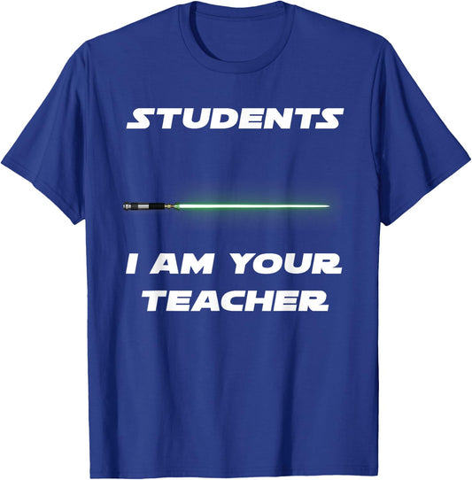 Funny Students I Am Your Teacher T-Shirt - T-Shirt | Royal