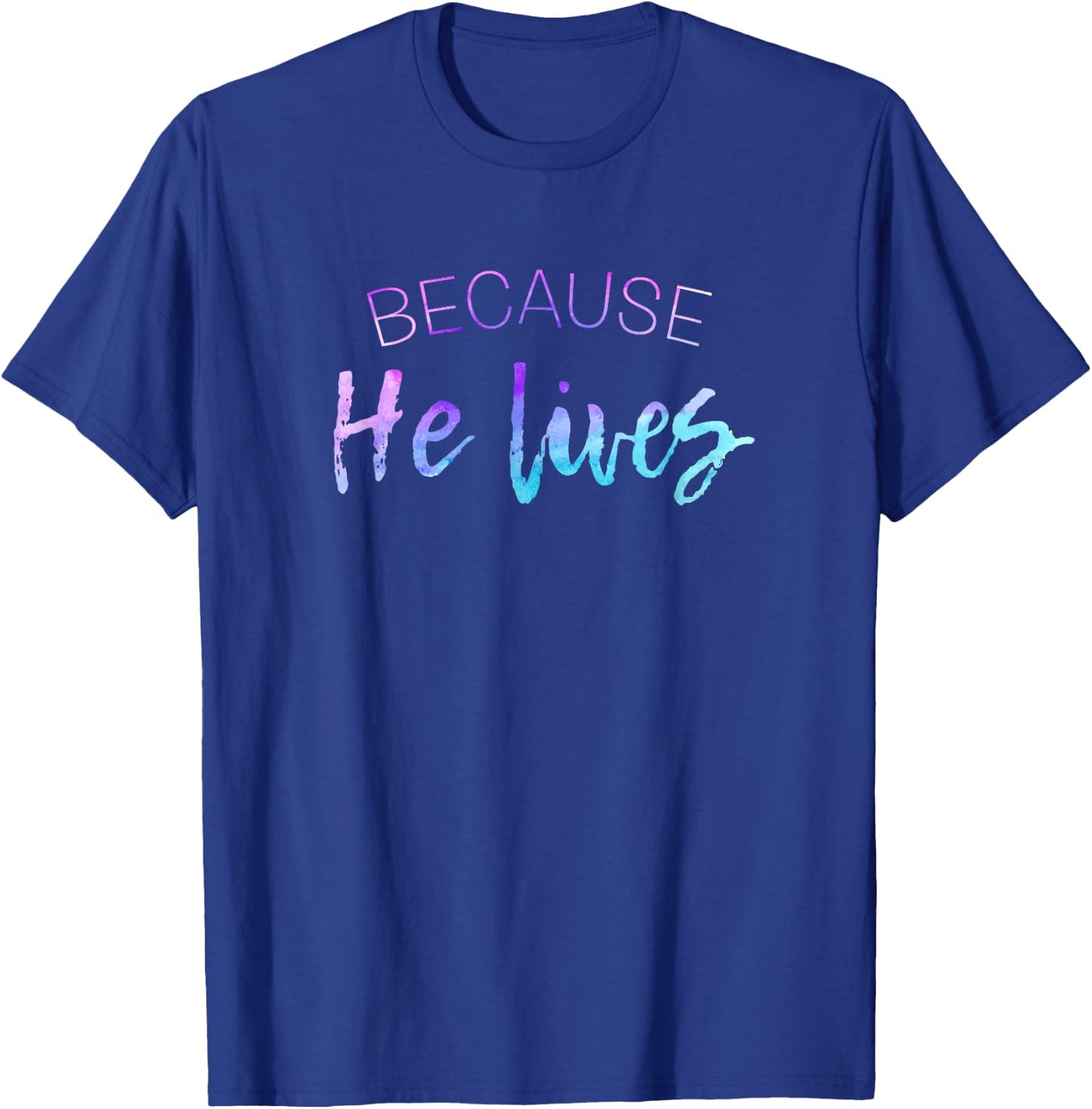 Because He Lives Shirt Cute Easter Shirt Resurrection T-Shirt - T-Shirt | Royal