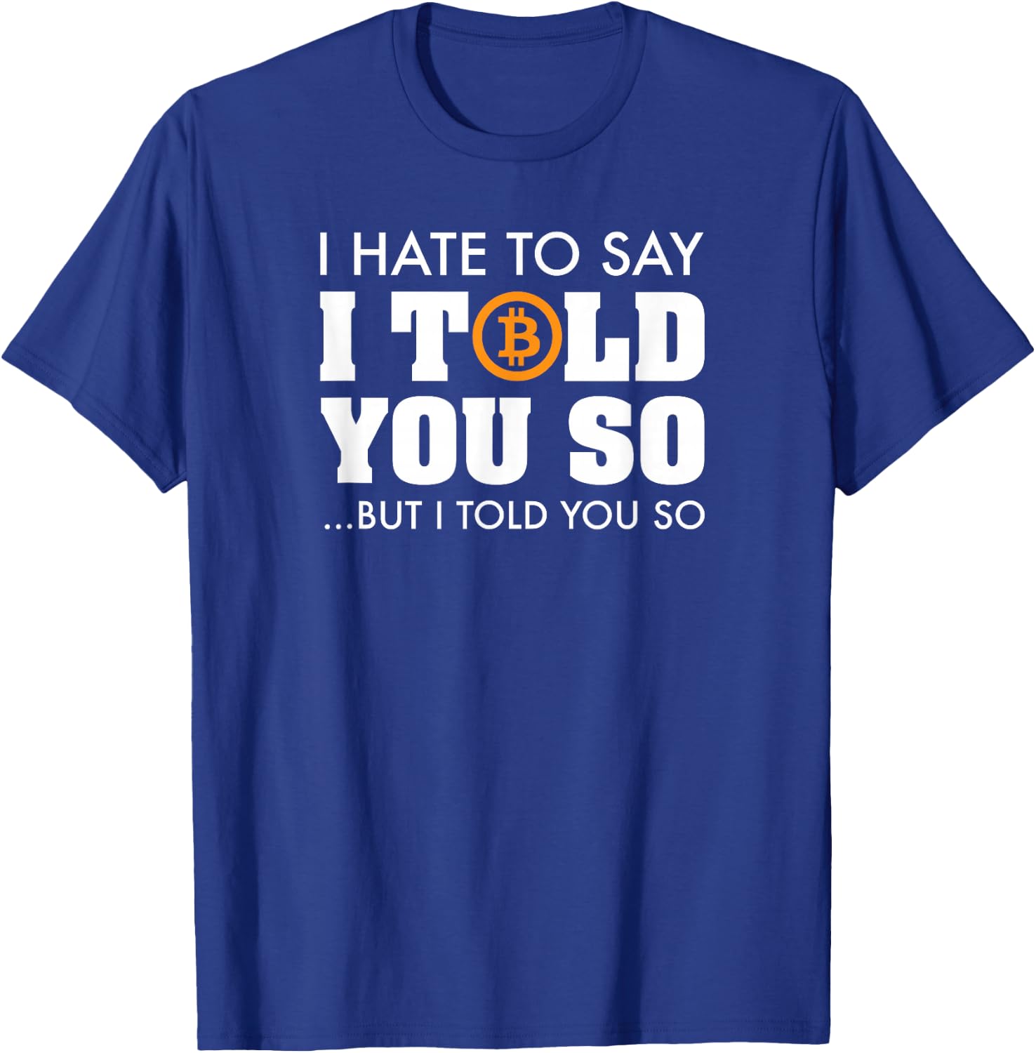 I Told You So - Bitcoin BTC Cryptocurrency T-Shirt - T-Shirt | Royal