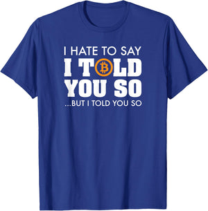 I Told You So - Bitcoin BTC Cryptocurrency T-Shirt - T-Shirt | Royal