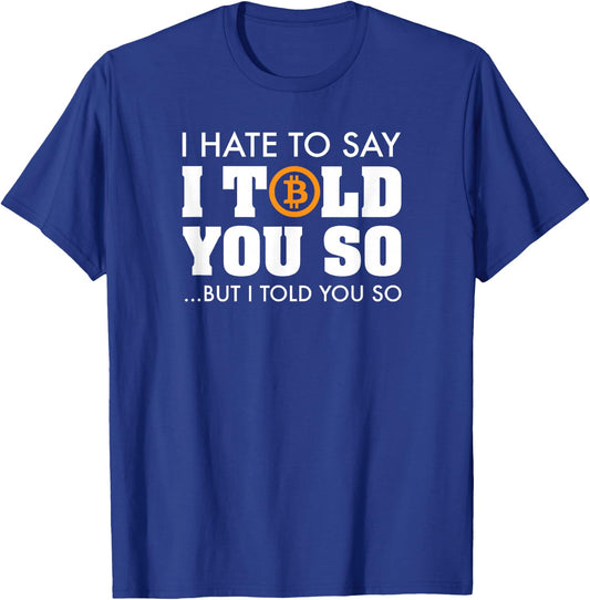 I Told You So - Bitcoin BTC Cryptocurrency T-Shirt - T-Shirt | Royal