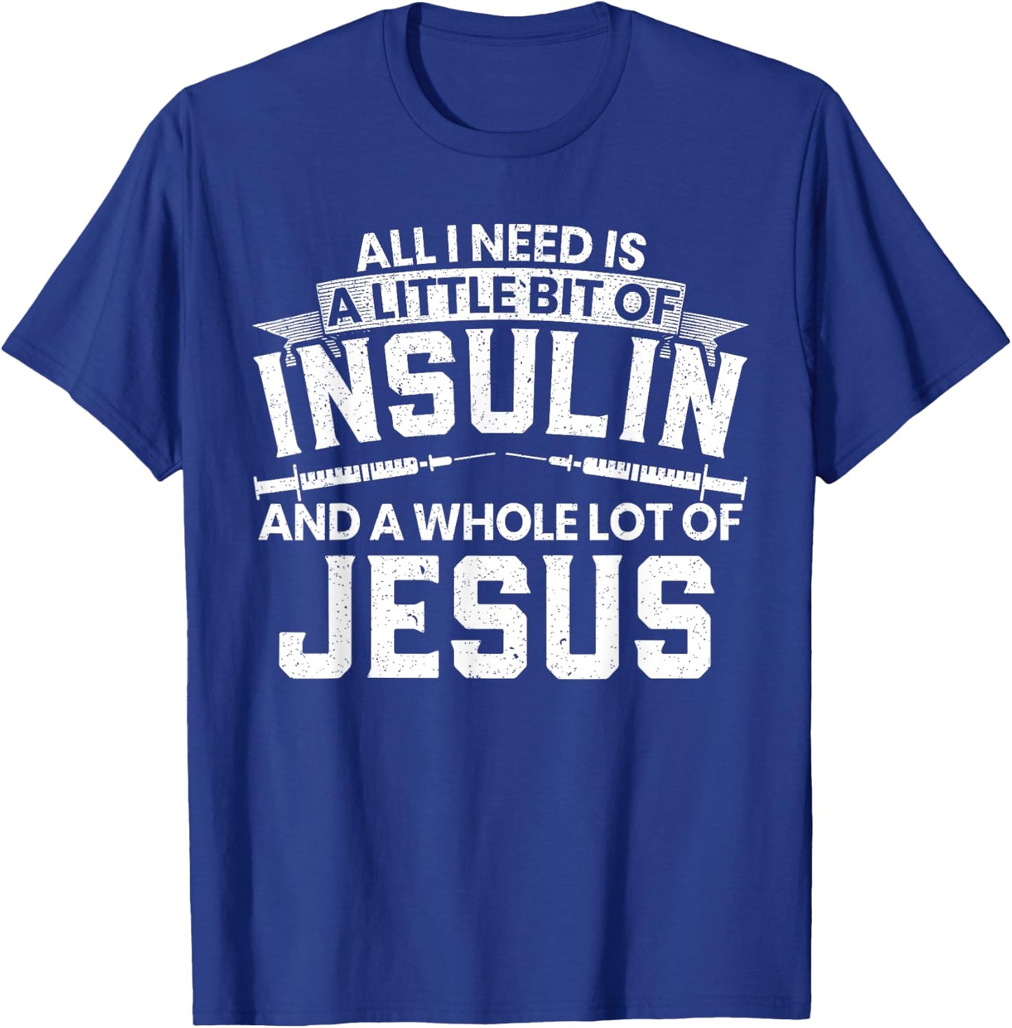 A Little Bit Of Insulin And A Whole Lot Of Jesus Diabetes T-Shirt - T-Shirt | Royal