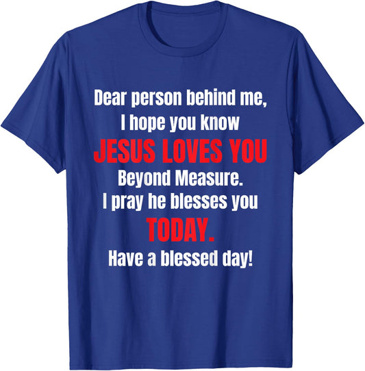 Dear Person Behind Me I Hope You Know Jesus Loves You T-Shirt - T-Shirt | Royal