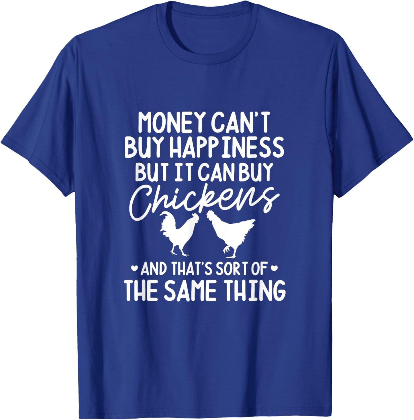 Chicken Money Can't Buy Happiness But It Can Buy Chickens T-Shirt - T-Shirt | Royal