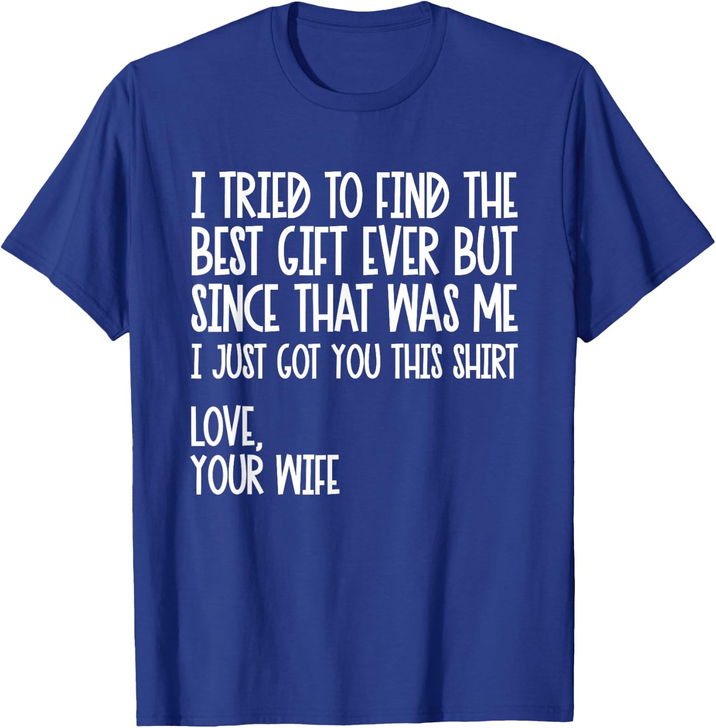 I Tried To Find The Best Fathers Day Funny Husband T-Shirt - T-Shirt | Royal