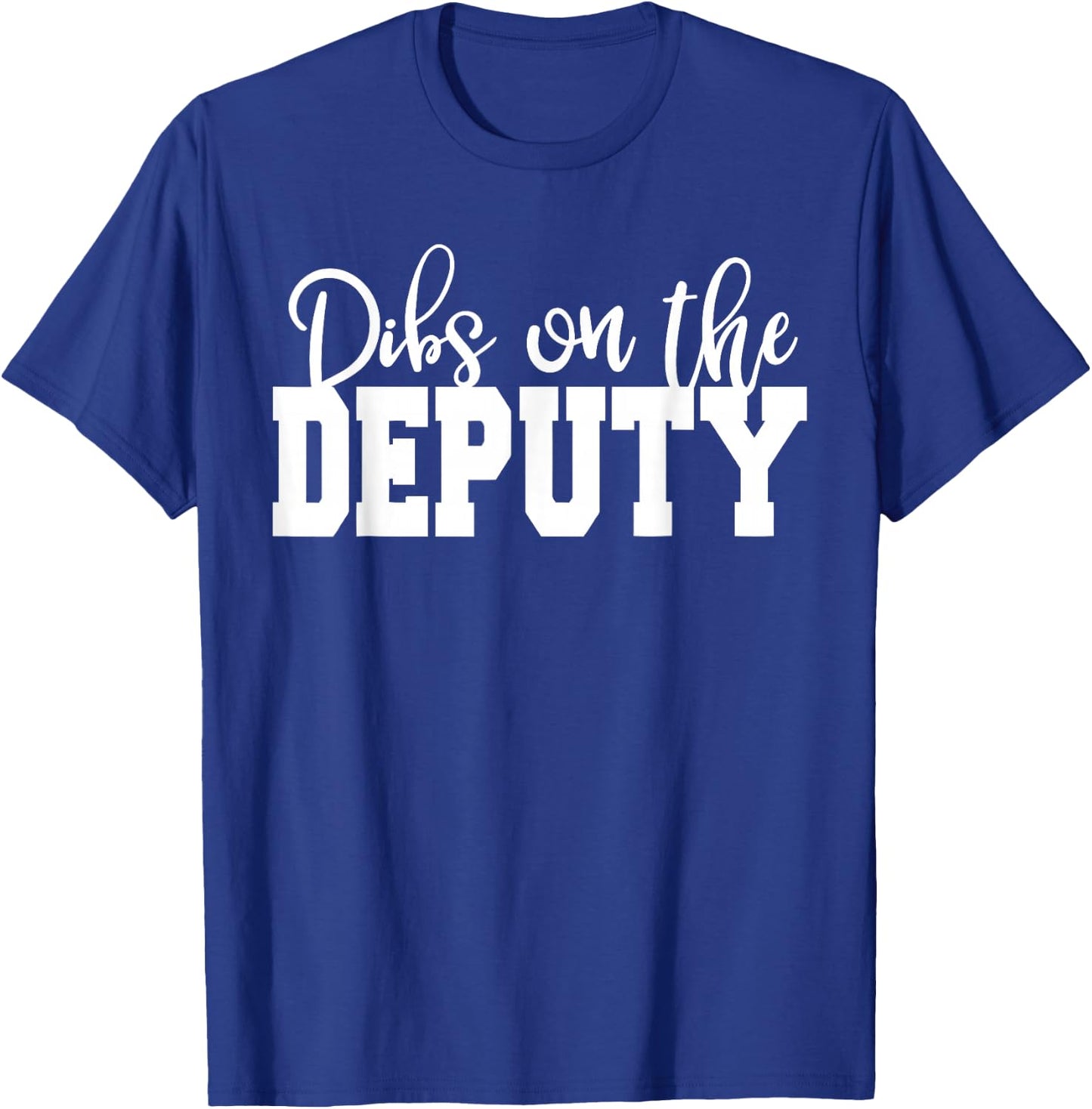 Dibs on Deputy Sheriff, Wife, Girlfriend, Deputy Wife T-Shirt - T-Shirt | Royal