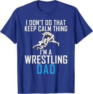 I dont do that keep calm Things im a Wrestling Dad T-Shirt - T-Shirt | Royal