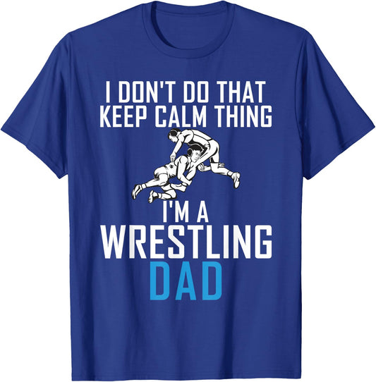 I dont do that keep calm Things im a Wrestling Dad T-Shirt - T-Shirt | Royal