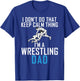 I dont do that keep calm Things im a Wrestling Dad T-Shirt - T-Shirt | Royal