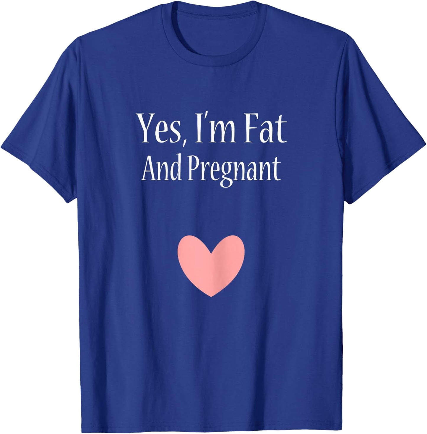 Yes I'm Fat And Pregnant Cute Woman Pregnancy T-Shirt - T-Shirt | Royal