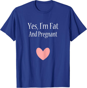 Yes I'm Fat And Pregnant Cute Woman Pregnancy T-Shirt - T-Shirt | Royal