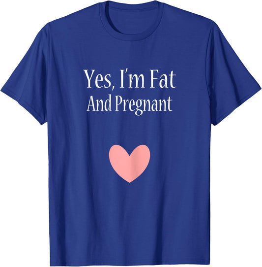 Yes I'm Fat And Pregnant Cute Woman Pregnancy T-Shirt - T-Shirt | Royal