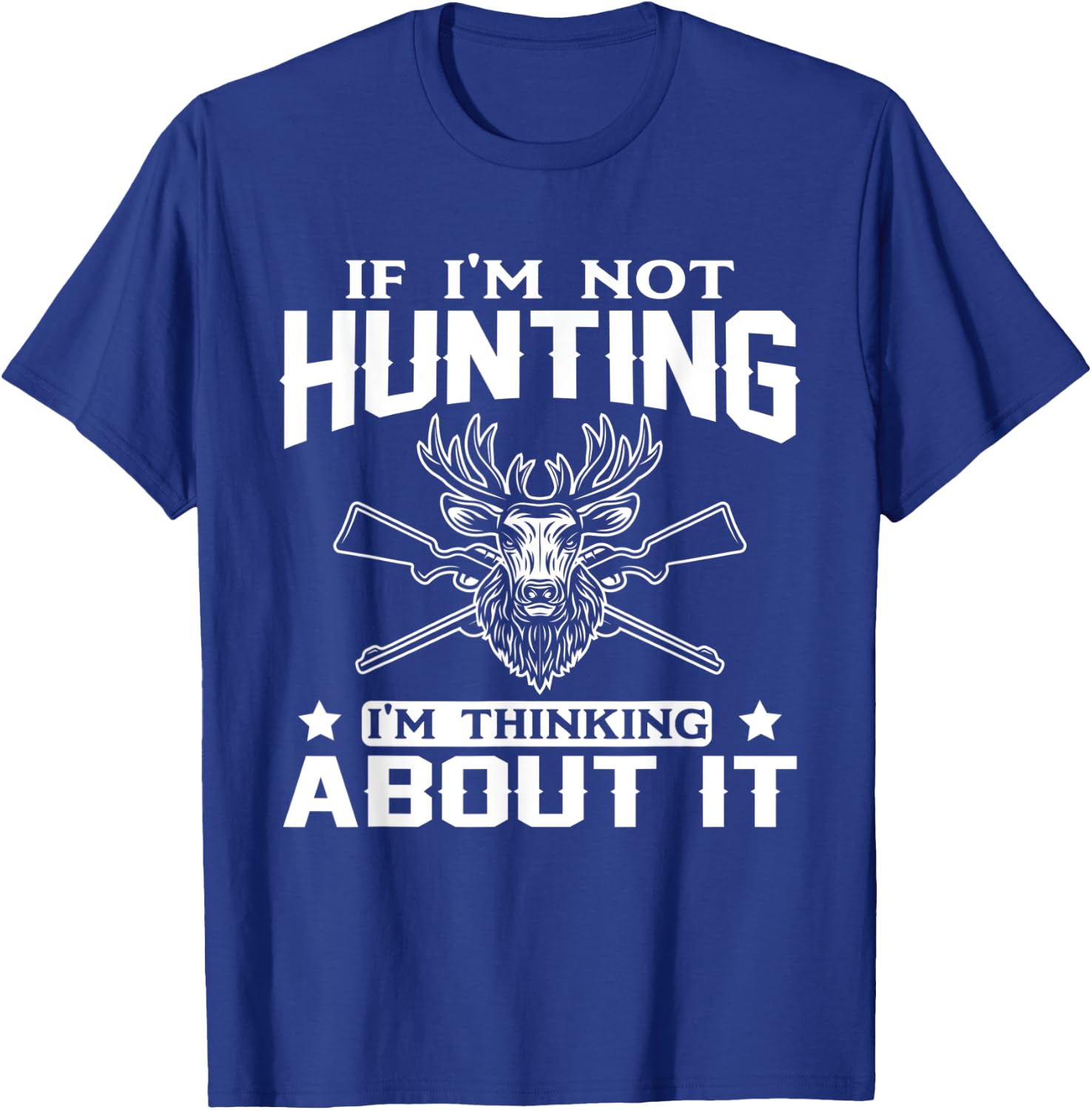 If I'm Not Hunting I'm Thinking About it Funny Hunter T-Shirt - T-Shirt | Royal