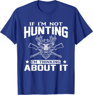 If I'm Not Hunting I'm Thinking About it Funny Hunter T-Shirt - T-Shirt | Royal