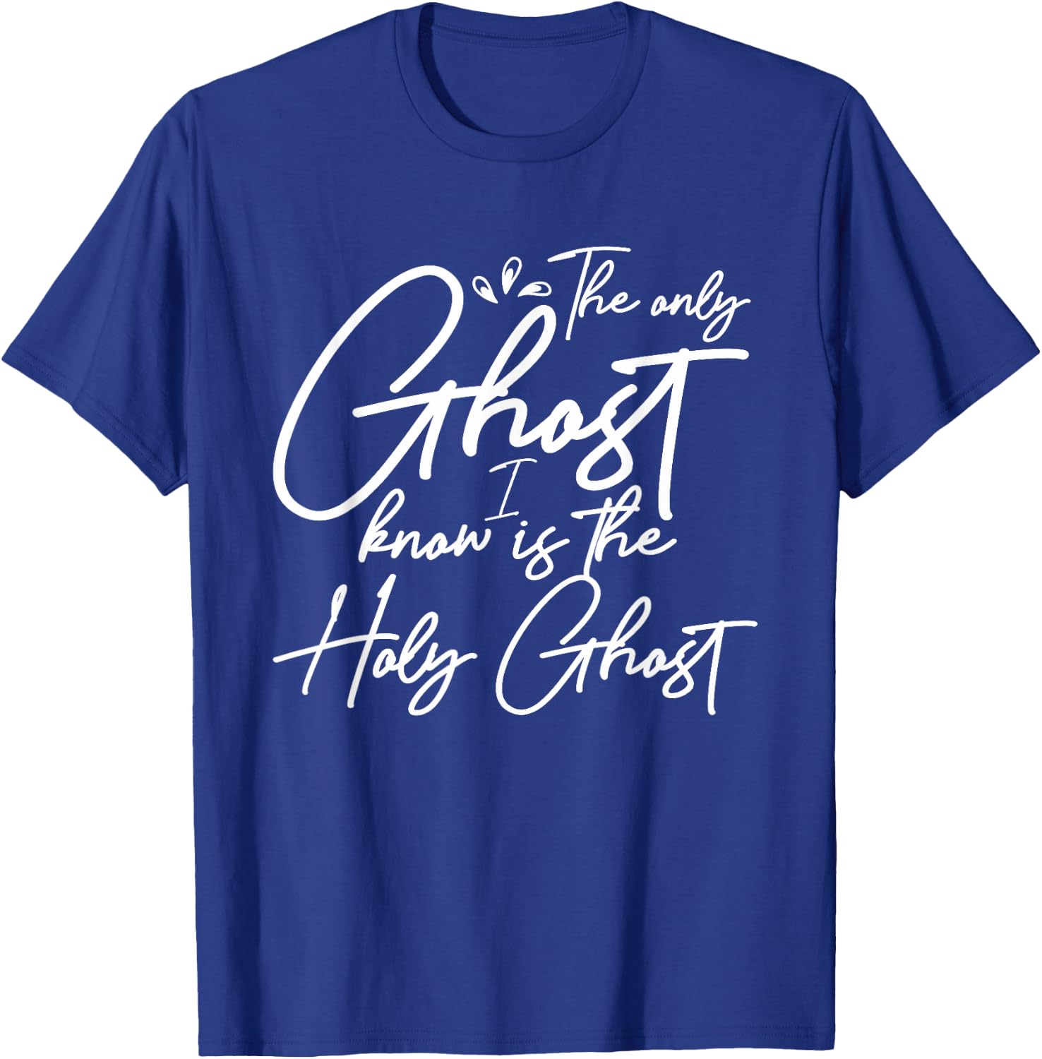 The Only Ghost I Know Is The Holy Ghost | Christian T-Shirt - T-Shirt | Royal