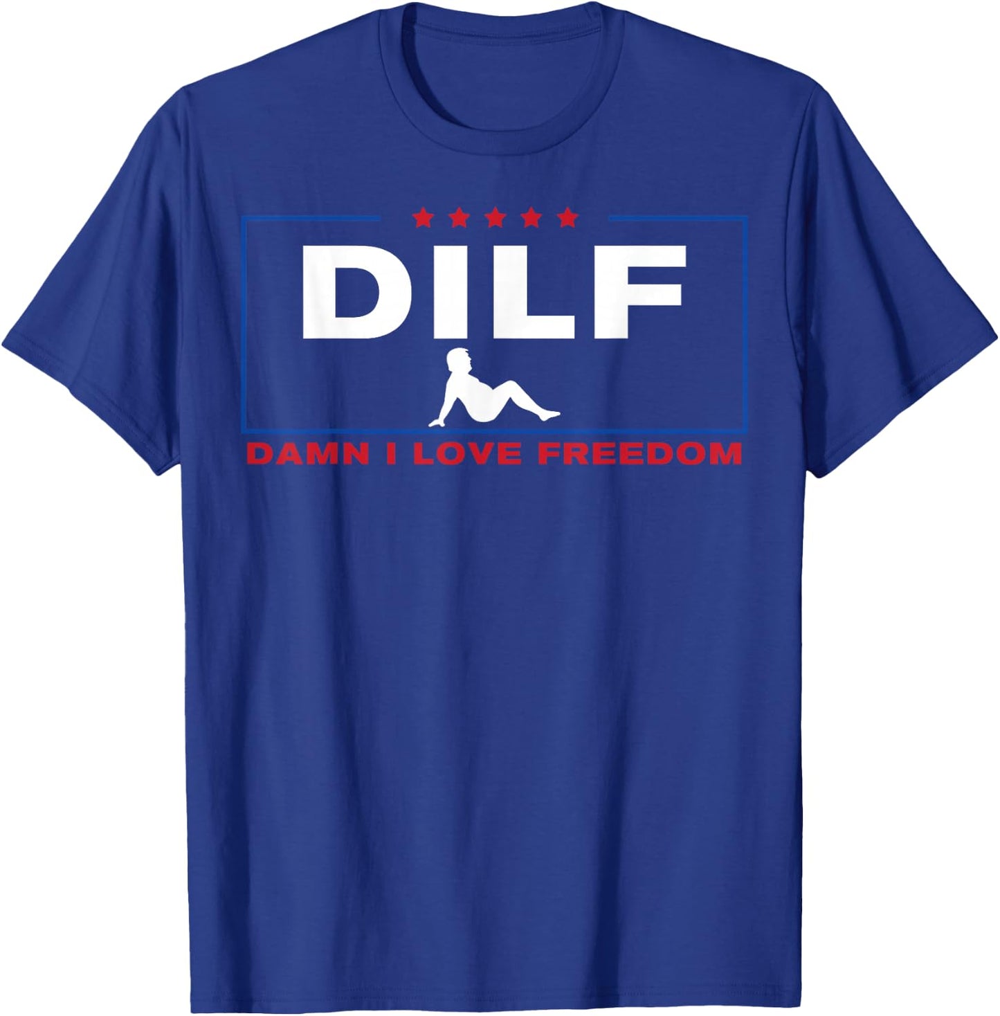 DILF Damn I Love Freedom Pro Donald Trump Fat Trucker Guy T-Shirt - T-Shirt | Royal