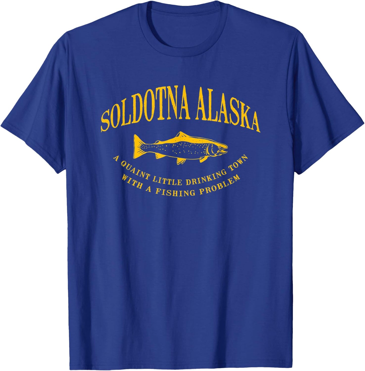 Soldotna Alaska Drinking Town With A Fishing Problem T-Shirt - T-Shirt | Royal