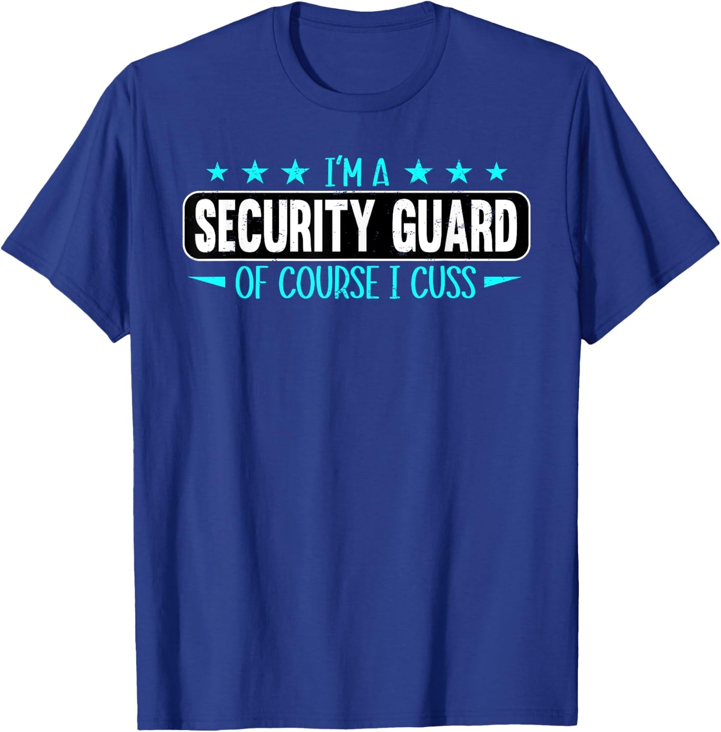 I Am Security Guard Of Course I Cuss Funny Security Enforcer T-Shirt - T-Shirt | Royal