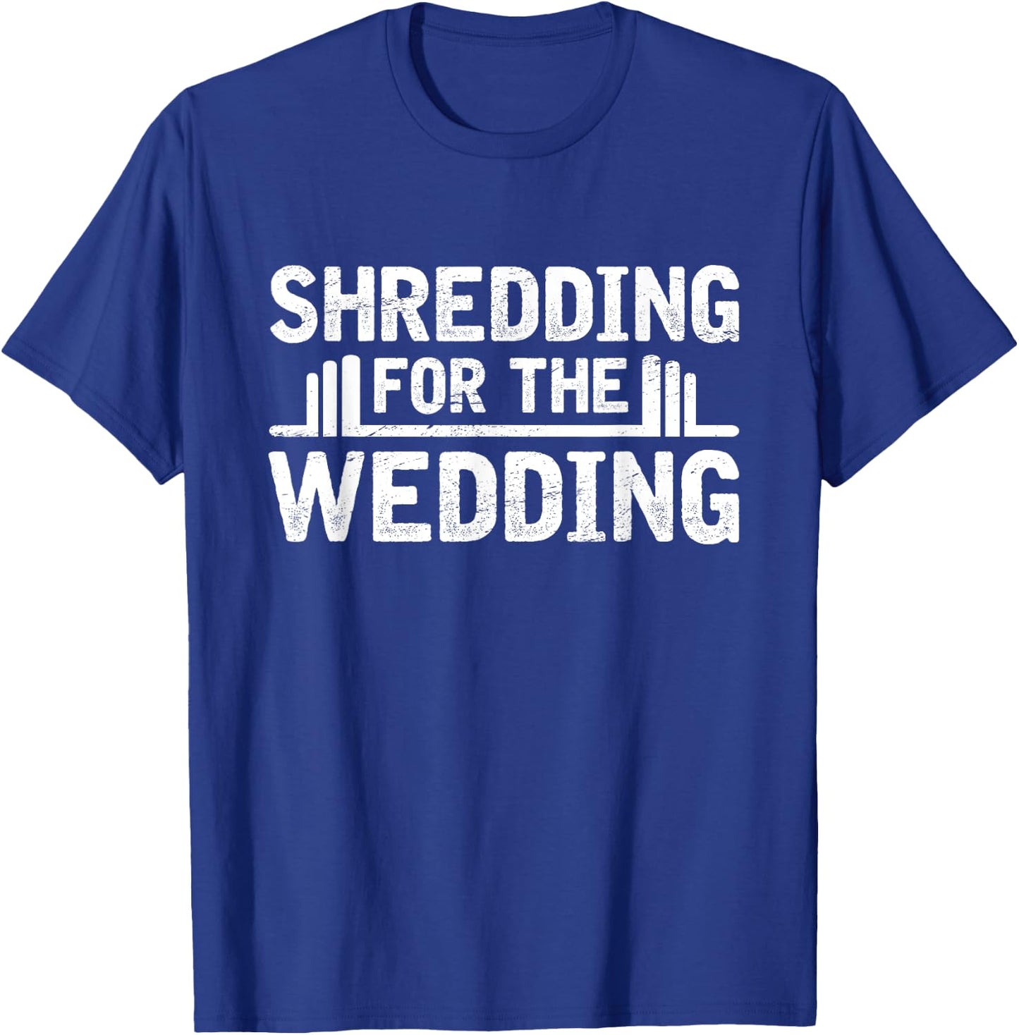 Shredding For The Wedding Groom Bride To Be Fitness Workout T-Shirt - T-Shirt | Royal