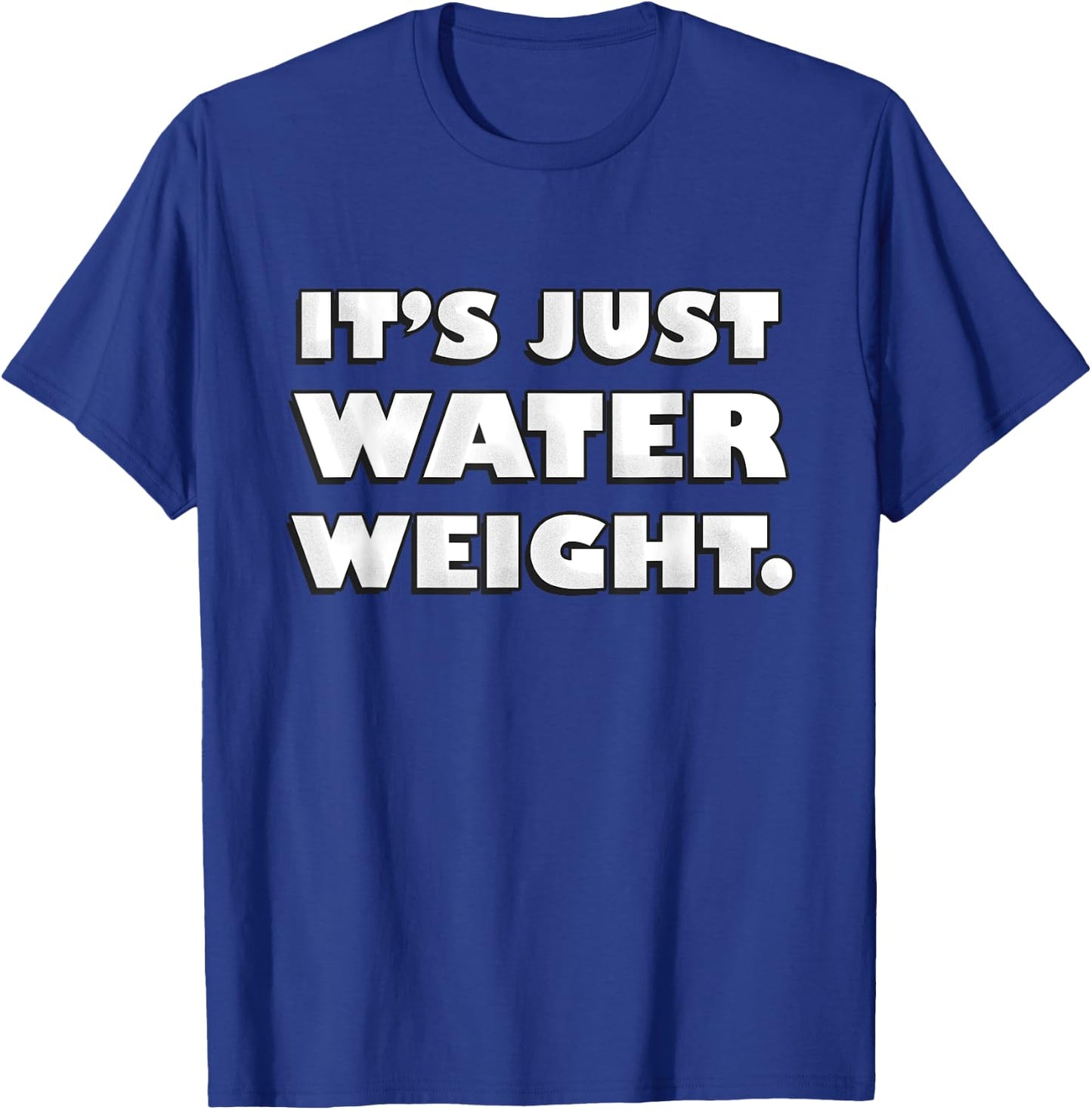 It's Just Water Weight | Physically Fit Exercise | Fitness T-Shirt - T-Shirt | Royal