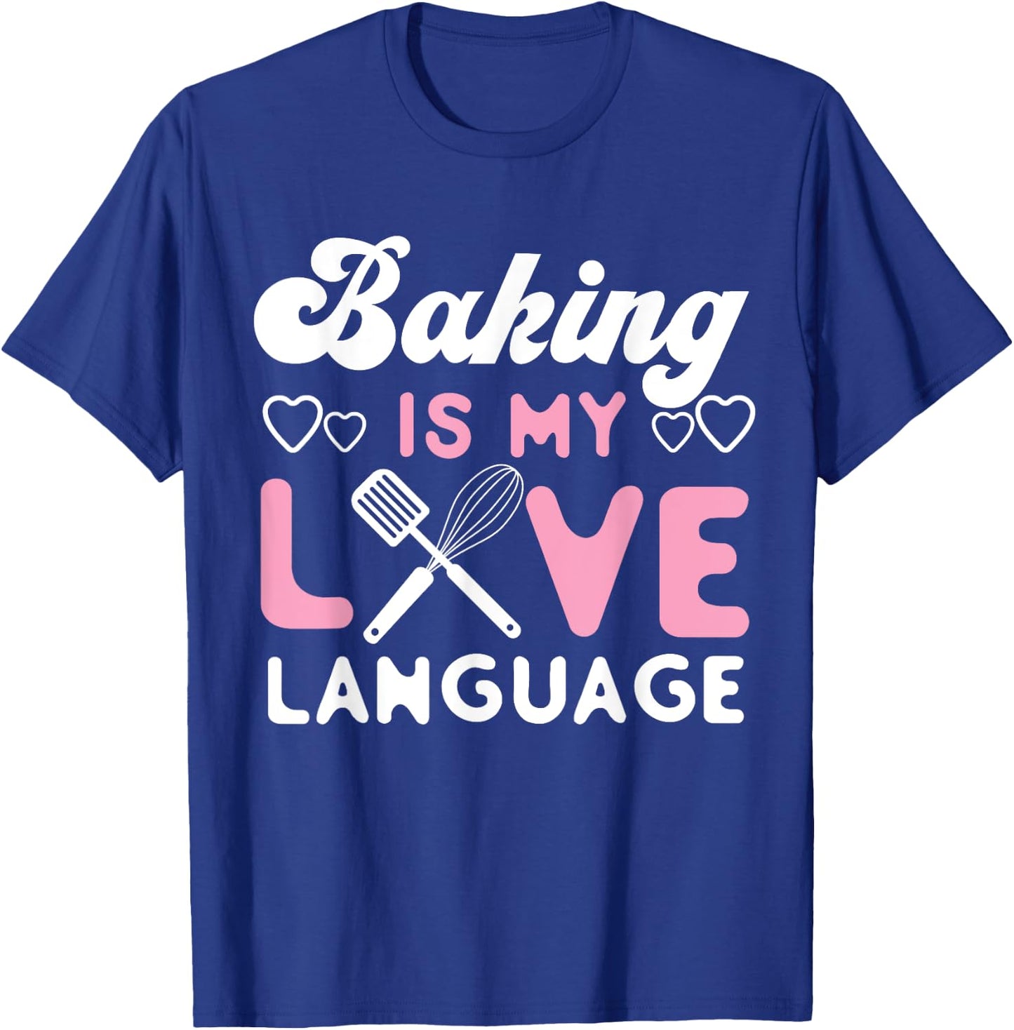 Bake Baking Baking Is My Love Language T-Shirt - T-Shirt | Royal