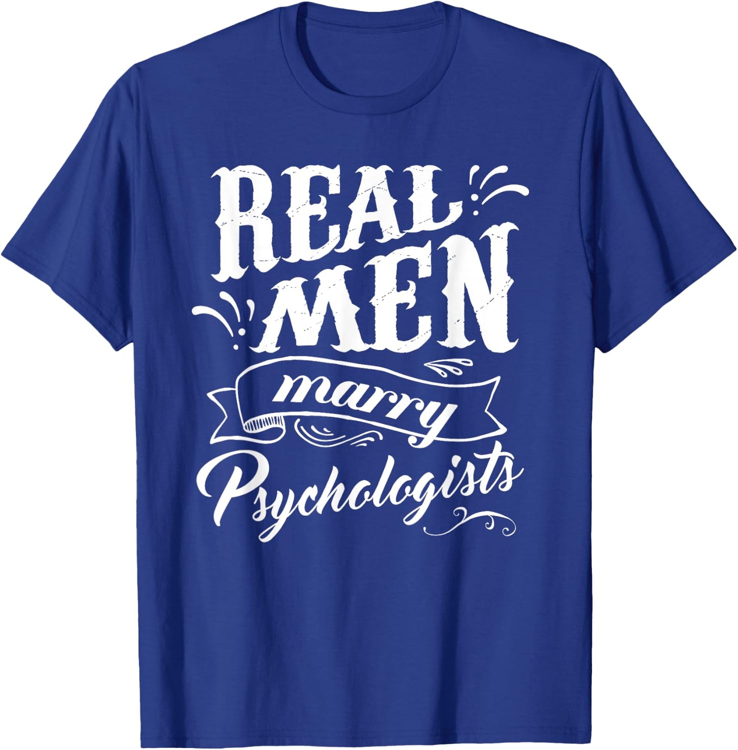 Real Men Marry Psychologists T Shirt for Husband T-Shirt - T-Shirt | Royal