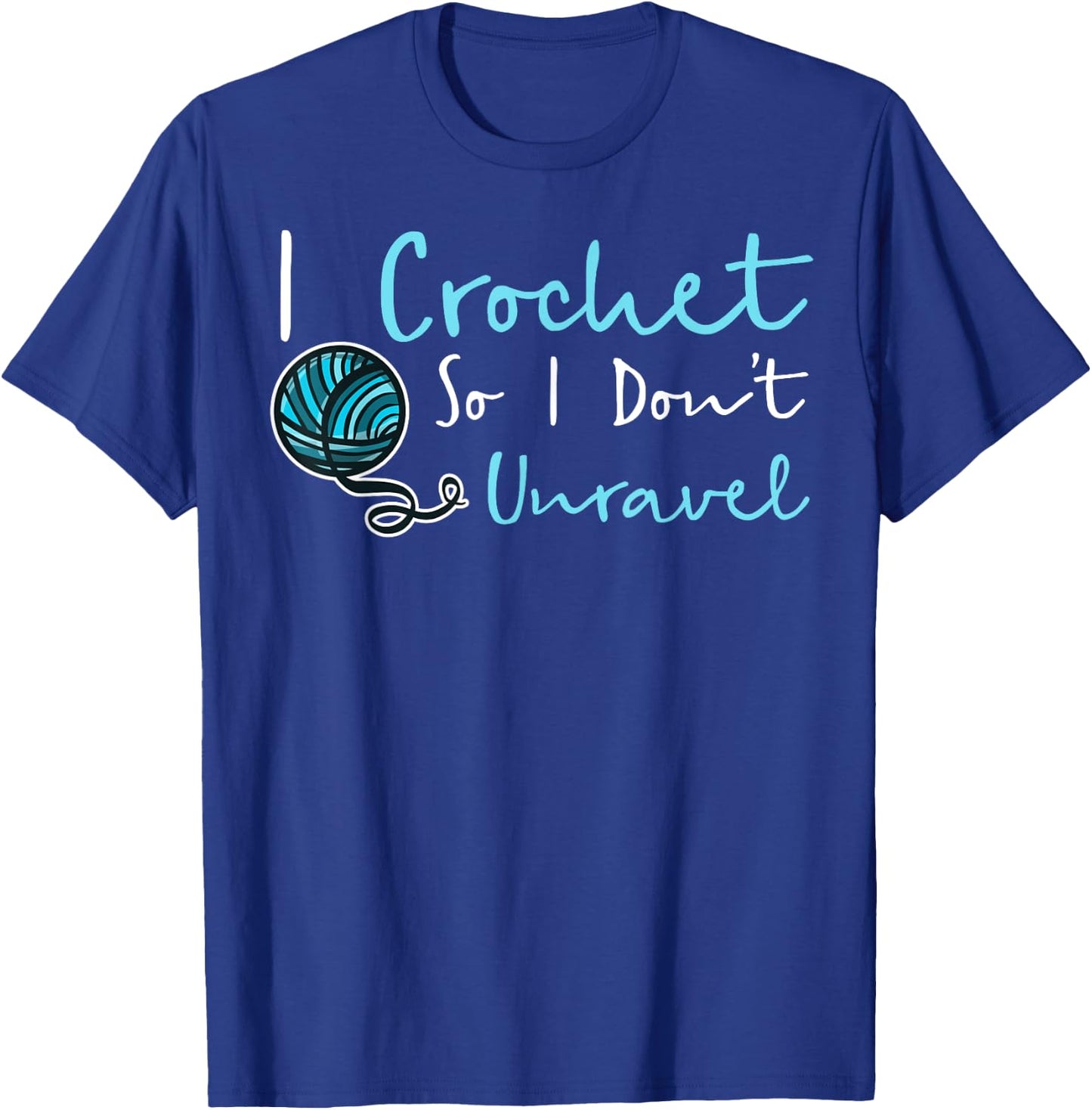 Funny Crochet I Crochet So I Don't Unravel Ball Yarn T-Shirt - T-Shirt | Royal