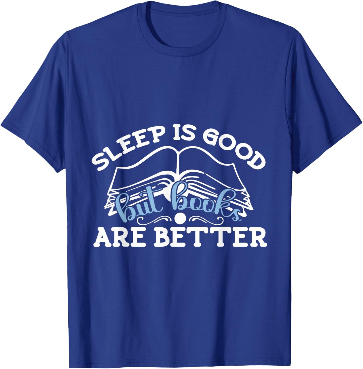 Sleep Is Good But I Reading Design Libraries And Book Lovers T-Shirt - T-Shirt | Royal