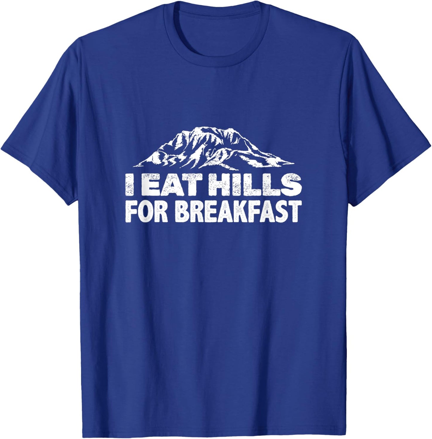 I Eat Hills For Breakfast T-Shirt - T-Shirt | Royal