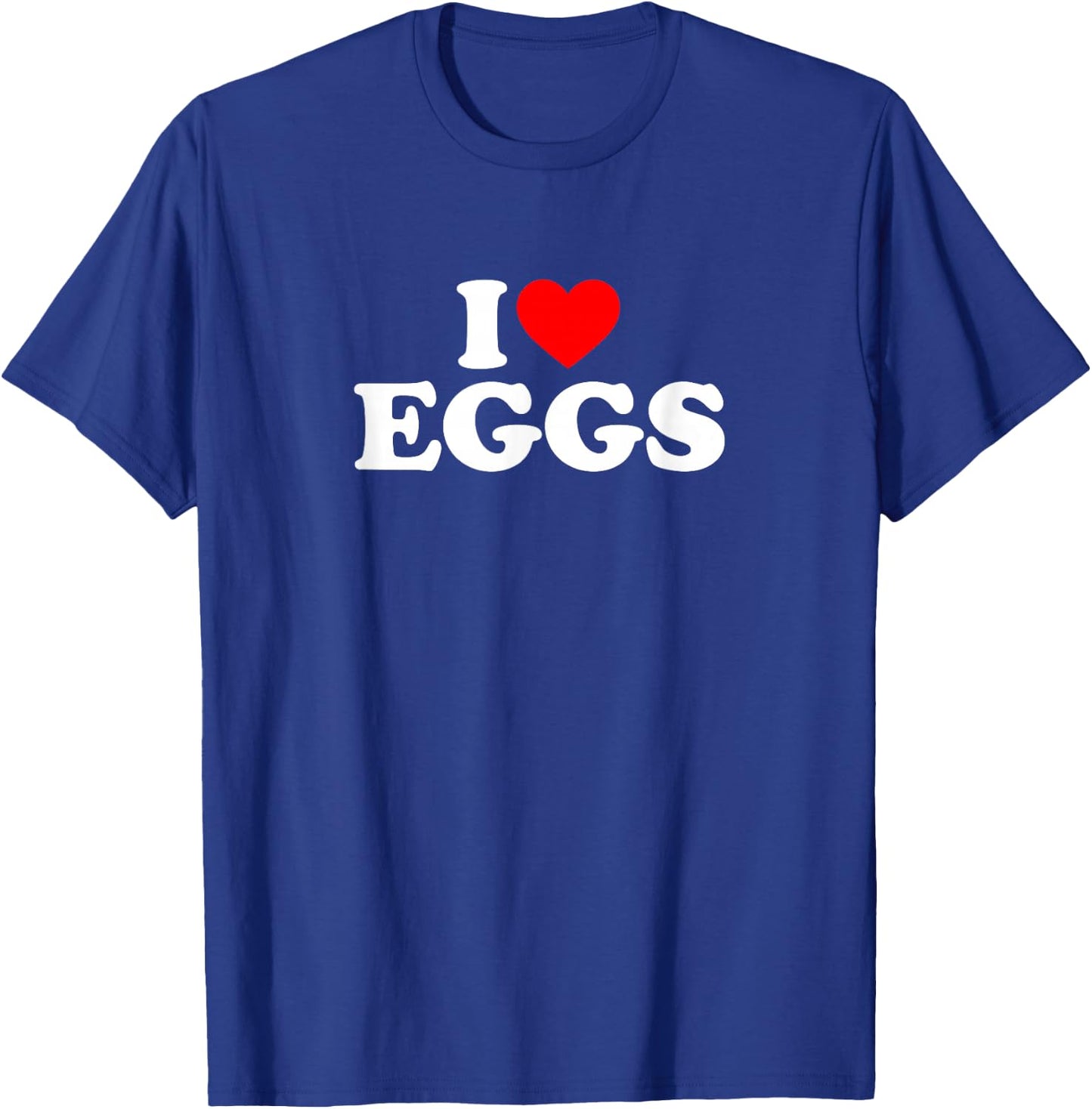 I Love Eggs T-Shirt - T-Shirt | Royal