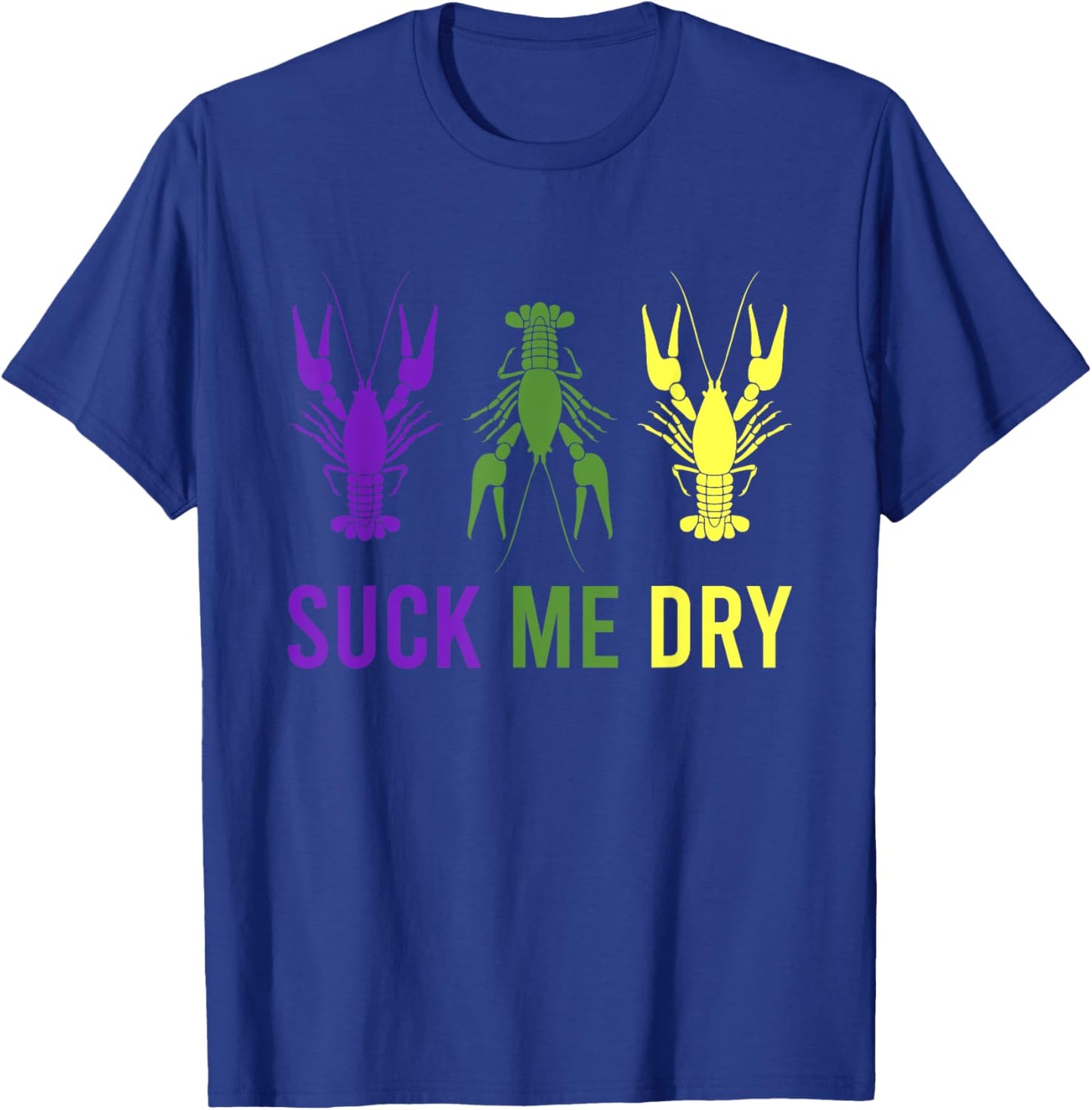Mardi Gras Outfit Suck Me Dry Crawfish Dirty Adult Humor T-Shirt - T-Shirt | Royal