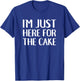 I'm Just Here For The Cake Funny Dessert Lover T-Shirt - T-Shirt | Royal