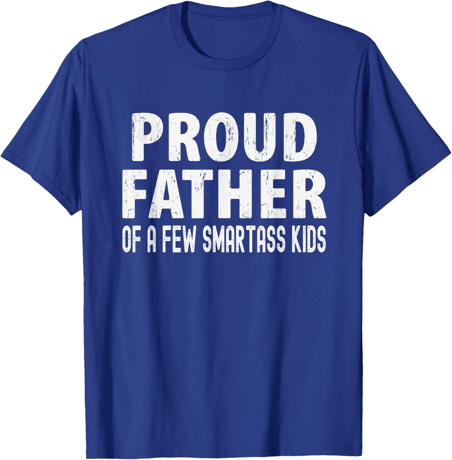 Proud Father Of A Few Smartass Kids, Funny Fathers Day T-Shirt - T-Shirt | Royal