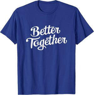 Better Together - His & Hers Gifts T-Shirt - T-Shirt | Royal