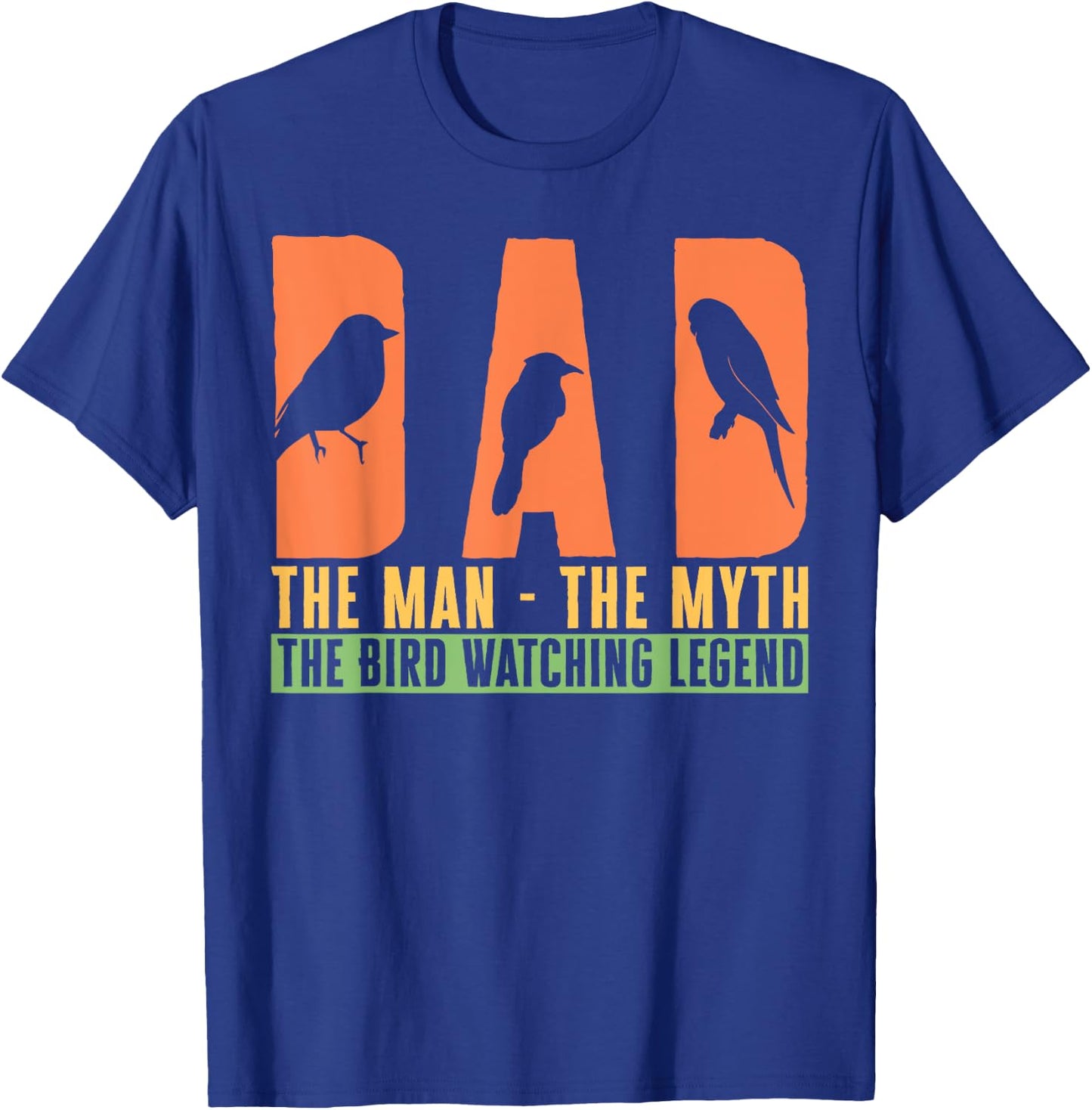Dad The Man The Myth The Bird Watching Legend Bird Lover T-Shirt - T-Shirt | Royal